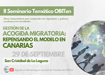 II Seminario Temático OBITen ‘Gestión de la acogida migratoria: repensando el modelo en Canarias’.